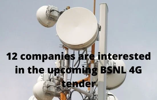 12 companies are interested in the upcoming BSNL 4G tender